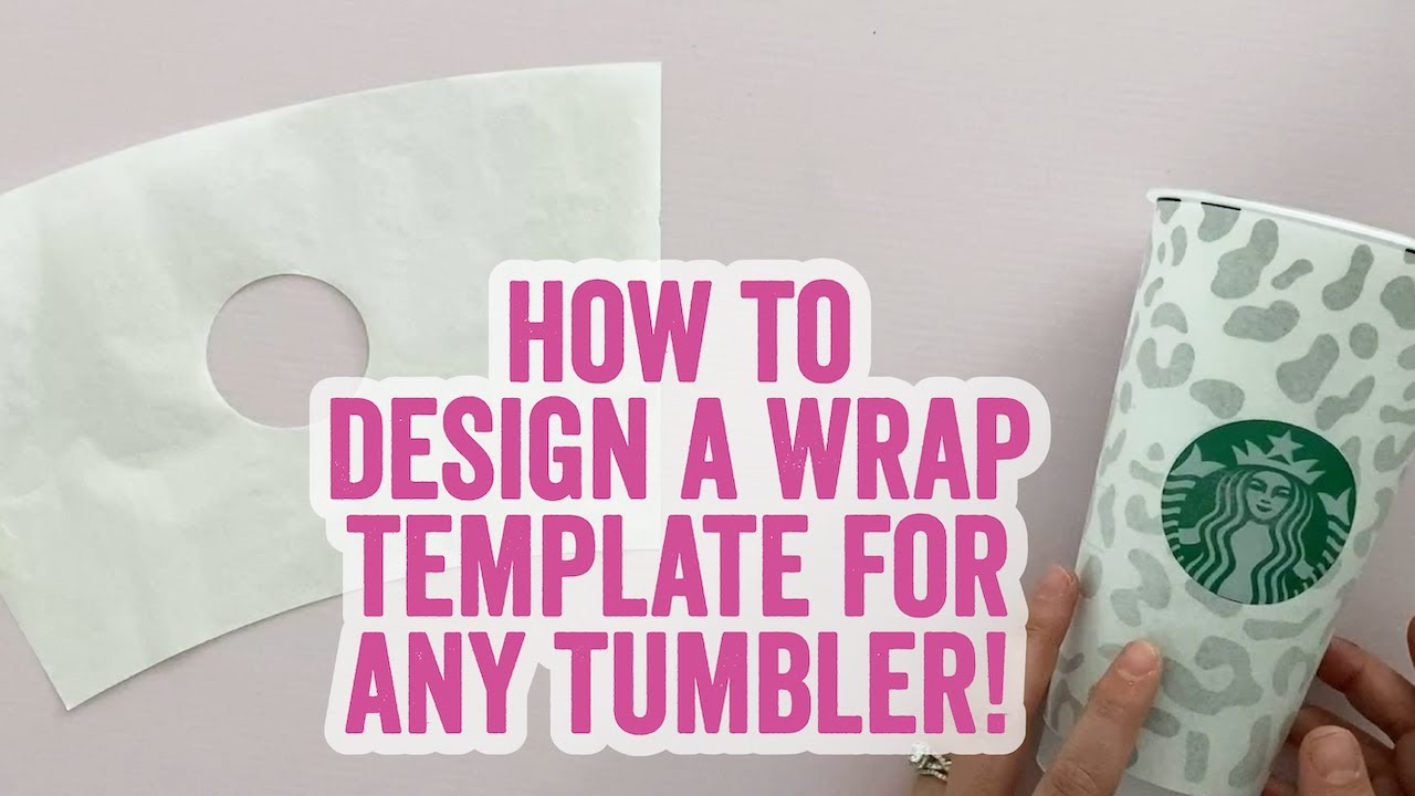 How to Design a Wrap Template for ANY Tumbler or Cup (Starbucks too!) 