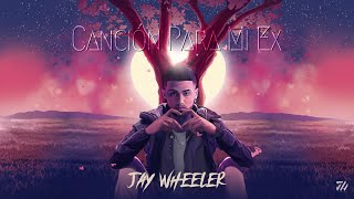 Jay Wheeler - Canción Para Mi Ex Official Lyric Video