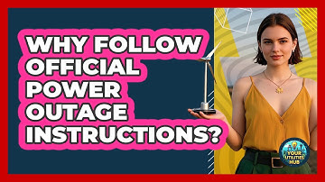 Why Follow Official Power Outage Instructions?