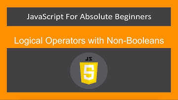 JavaScript for Absolute Beginners[20/61]- Logical Operators with Non Booleans -ES6/ECMA2015/JS 2019