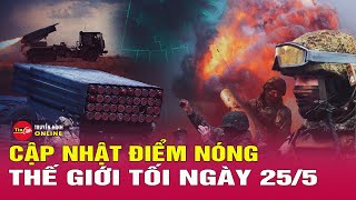 Cập Nhật Điểm Nóng Thế giới 25\/5: Nga kiểm soát thêm làng ở Donetsk, NATO bật đèn xanh cho Ukraine