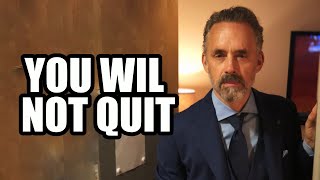 YOU WILL NOT QUIT  Jordan Peterson (Best Motivational Speech)