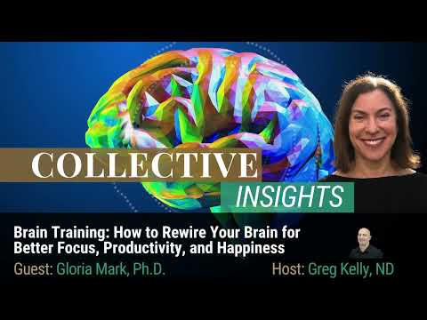 Brain Training: How to Rewire Your Brain for Better Focus, Productivity, and Happiness - Gloria Mark