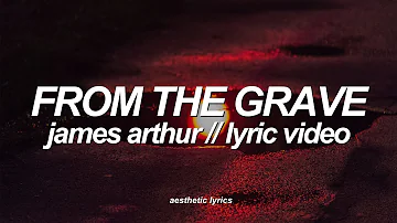James Arthur - From the Grave (Lyric Video)