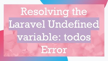 Resolving the Laravel Undefined variable: todos Error