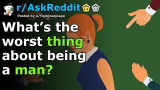 [NSFW] What’s the worst thing about being a man? | r/AskReddit
