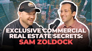 Exclusive Commercial Real Estate Secrets with Sam Zoldock
