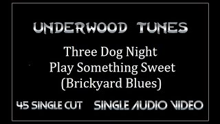 Three Dog Night ~ Play Something Sweet (Brickyard Blues) (mono promo 45) ~ 1974 ~ Single Audio Video