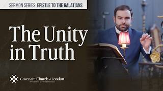 The Unity in Truth | Sermon Series: GALATIANS 2:1-10 | Covenant Church of London | Rev J M Bragatto