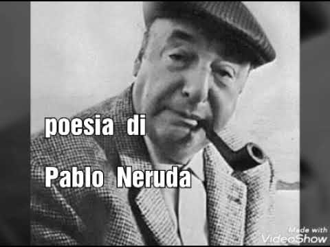 P E R     TE  .........poesia di Pablo Neruda