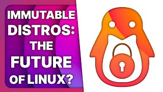 What are immutable distros, and are they the future of Linux?