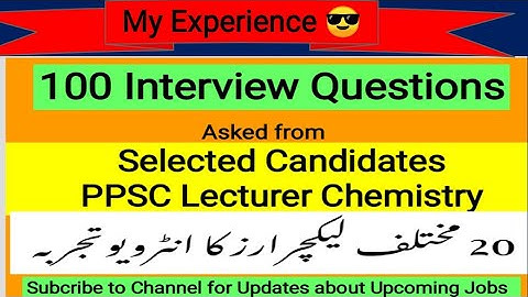Most Important,Expected,Past Interview Questions for Interview PPSC Lecturer Chemistry_My Experience