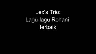 Lex's Trio: Lagu-lagu Rohani terbaik