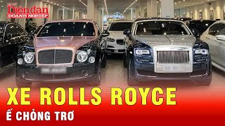 Xe Rolls Royce cũ không ai thèm ngó ngàng muốn mua | Tin tức 24h