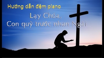 Hướng dẫn đệm piano bài Lạy Chúa con quỳ trước nhan Ngài
