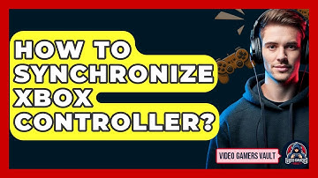 How To Synchronize Xbox Controller? - Video Gamers Vault