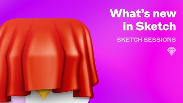 Sketch Sessions: Whats New in Sketch