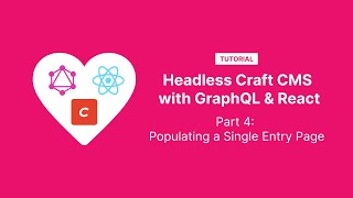 Headless Craft CMS with GraphQL and React, Part 4: Populating a Single Entry Page