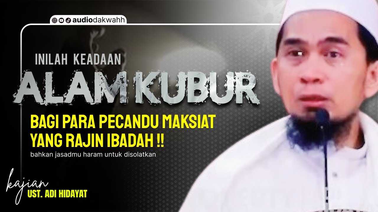 Inilah Keadaan Alam Kubur Bagi Para Pecandu Maksiat Yang Rajin Ibadah - Ustadz Adi Hidayat