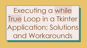 Executing a while True Loop in a Tkinter Application: Solutions and Workarounds