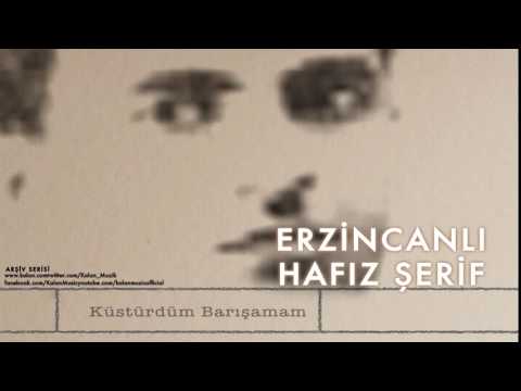 Erzincanlı Hafız Şerif - Küstürdüm Barışamam [ Arşiv Serisi © 2004 Kalan Müzik ]