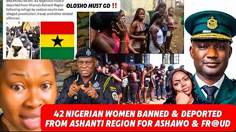 BREAKING NEWS 42 NIGERIAN WOMEN DEPORTED FROM ASHANTI REGION FOR PROSTITUTION & FR@UD BANNED FROM 🇬🇭