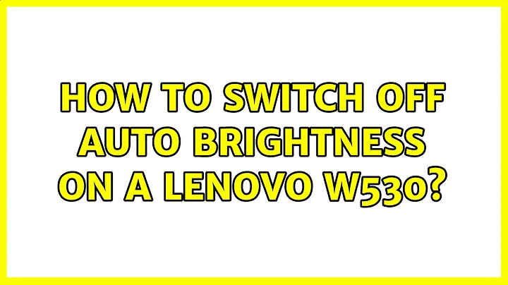 How to switch off auto brightness on a Lenovo W530?