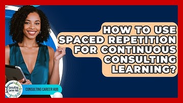 How To Use Spaced Repetition For Continuous Consulting Learning? - Consulting Career Hub