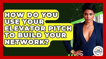 How Do You Use Your Elevator Pitch To Build Your Network? - Job Success Network