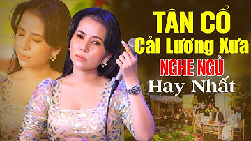 14 Bài Tân Cổ Cải Lương Xưa KHÔNG QUẢNG CÁO Nghe Ngủ Hay Nhất - Ca Cổ Hơi Dài Ngọt Ngào Toàn Bài Hay