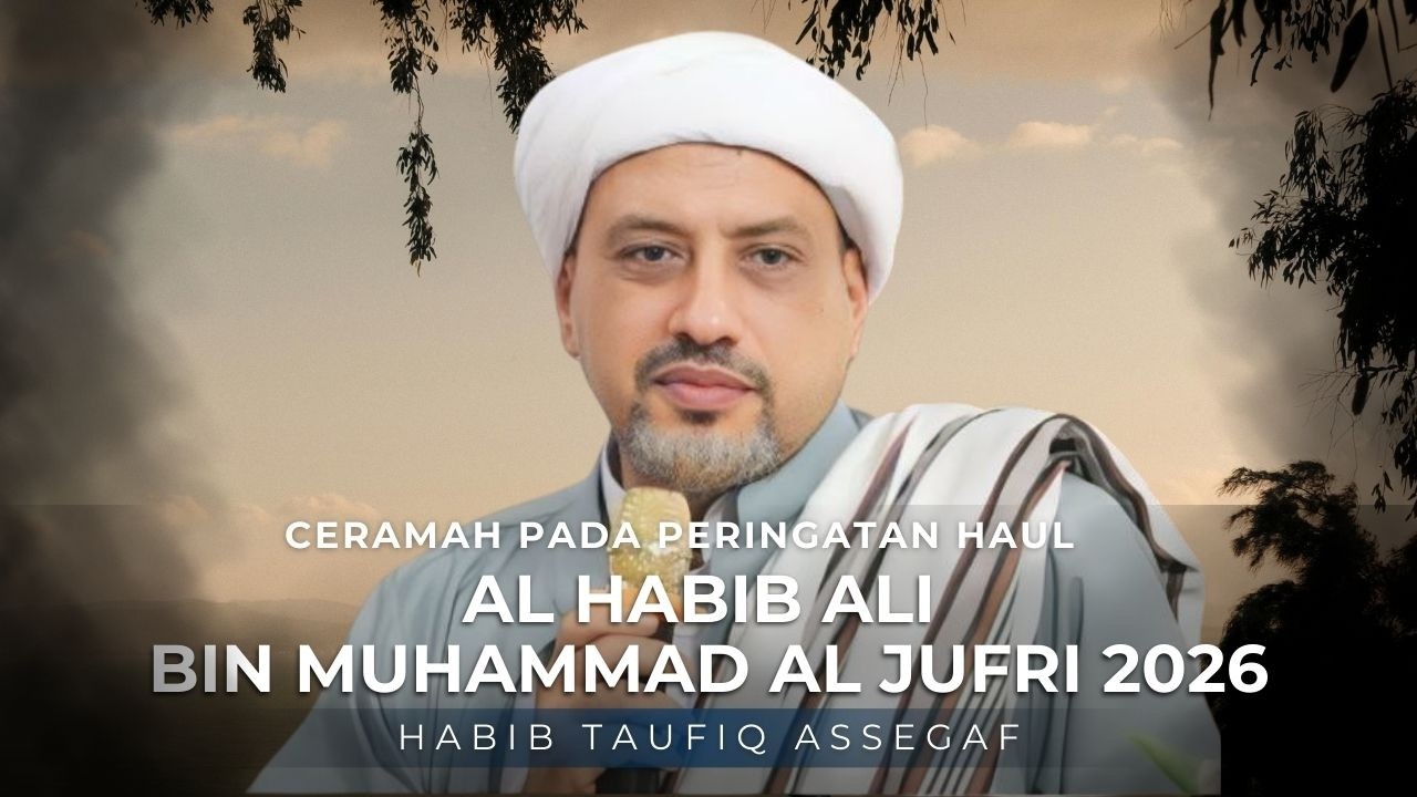 TERBARU!!! CERAMAH HABIB TAUFIQ ASSEGAF DI HAUL HABIB ALI AL JUFRI 2026