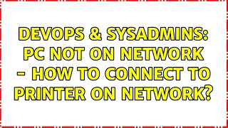 DevOps & SysAdmins: PC not on Network - How to connect to printer on network? (2 Solutions!!) Profile