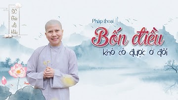 Bốn điều khó được ở đời - Kinh Tăng Chi 001 - 61. Bốn Nghiệp Công Ðức - SC. Giác Lệ Hiếu