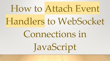 How to Attach Event Handlers to WebSocket Connections in JavaScript