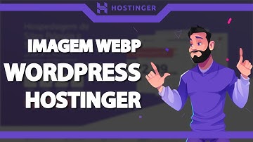 Como converter Imagens para WebP no WordPress na Hostinger – rápido e fácil – 2022