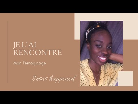 MON TEMOIGNAGE JE L’ AI RENCONTRÉ