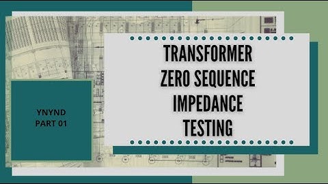 Transformer Zero Sequence Impedance Testing YNynd   Part 01