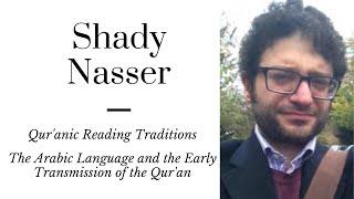 Shady Nasser: The Transmission of the Qur'an, Variant Readings, and Qur'anic Grammar