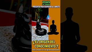 ORIGEN DEL CONOCIMIENTO #vedas #meditacion #advaita