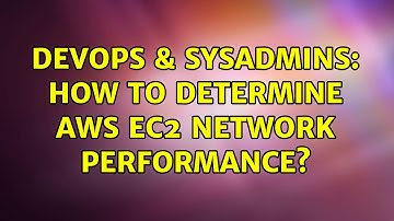 DevOps & SysAdmins: How to determine AWS EC2 network performance? (4 Solutions!!)