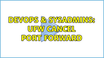 DevOps & SysAdmins: ufw cancel port forward