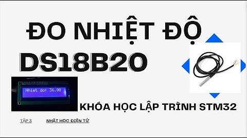 Đo nhiệt độ qua cảm biến DS18B20 | lập trình STM32 #3