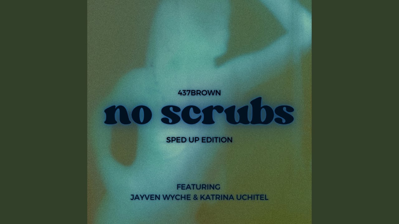 No Scrubs (feat. Jayven Wyche & Katrina Uchitel) (Sped Up) YouTube Music