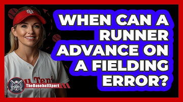 When Can A Runner Advance On A Fielding Error?