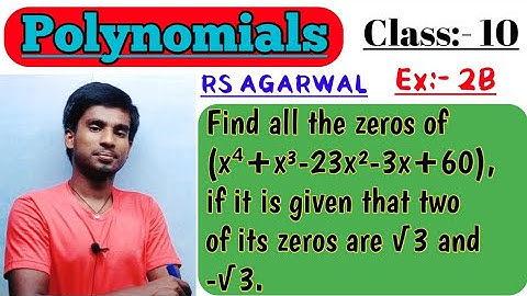 Find all the zeros of x⁴+x³-23x²-3x+60 if it is given that two of its zeros are √3 and -√3.