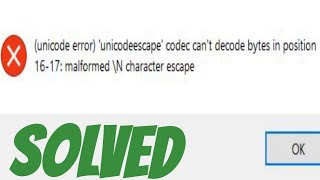 Unicode error 'unicodeescape' codec can't decode bytes in position