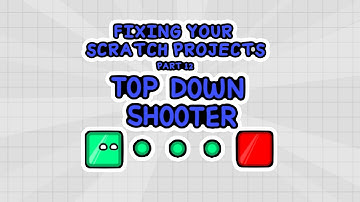 Fixing YOUR scratch projects - Part 12 - Top Down Shooter