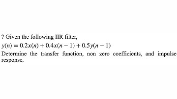 Given IIR filter,Determine the transfer function,non zero coefficients and impulse response.