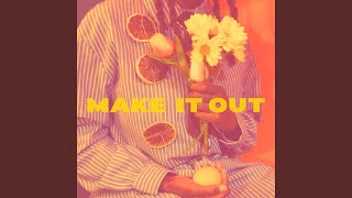 MAKE IT OUT - isntshelovey