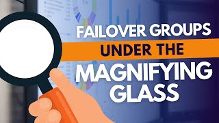 Failover Groups Under the Magnifying Glass - Mladen Andzic